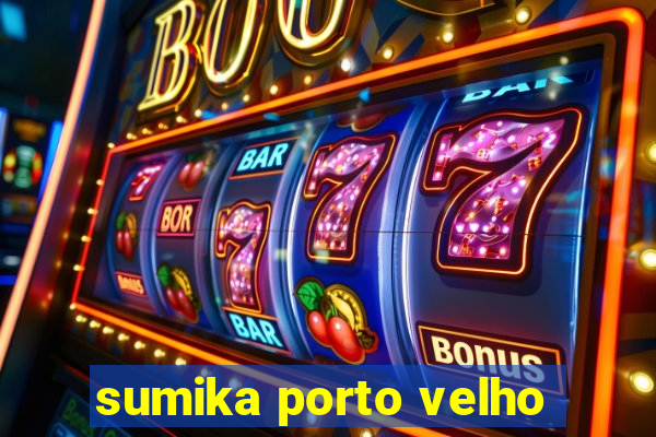 sumika porto velho